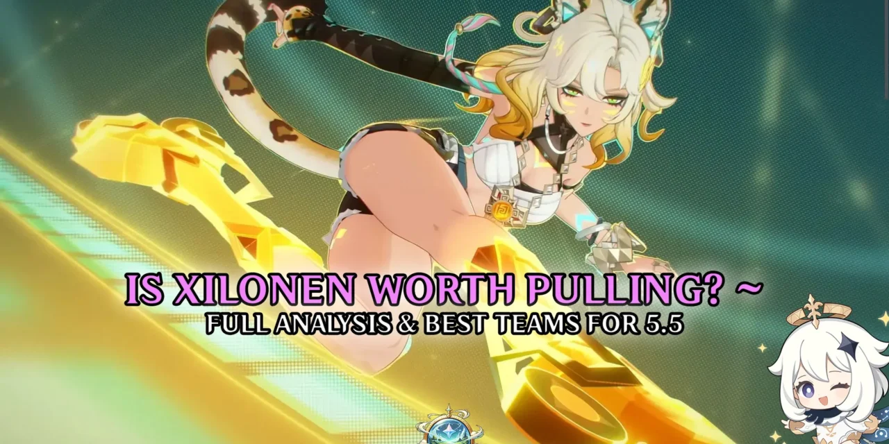 Is Xilonen Worth Pulling? Full Analysis & Best Teams in Genshin Impact 5.5
