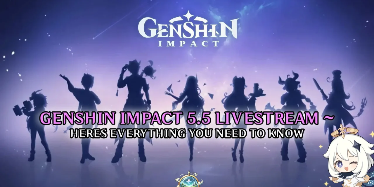 Genshin Impact 5.5 Livestream: Everything You Need to Know – Banners, Events & Free Primogems