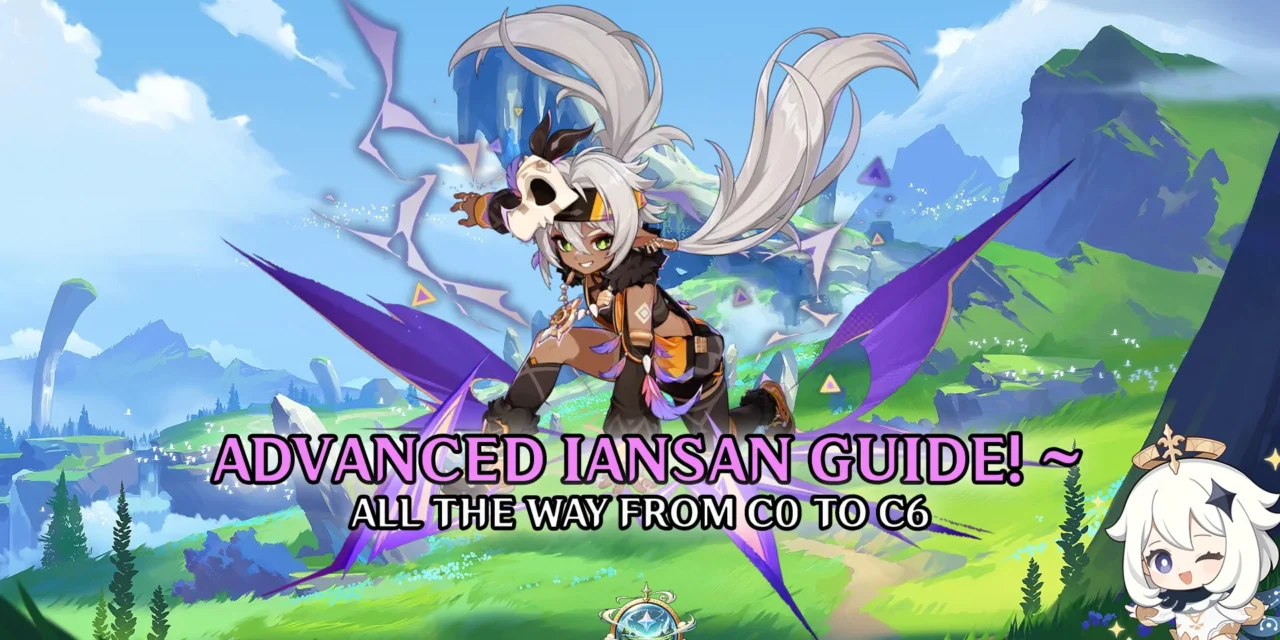 Iansan Advanced Guide: Buff Mechanics, Combos & C6 Impact Explained