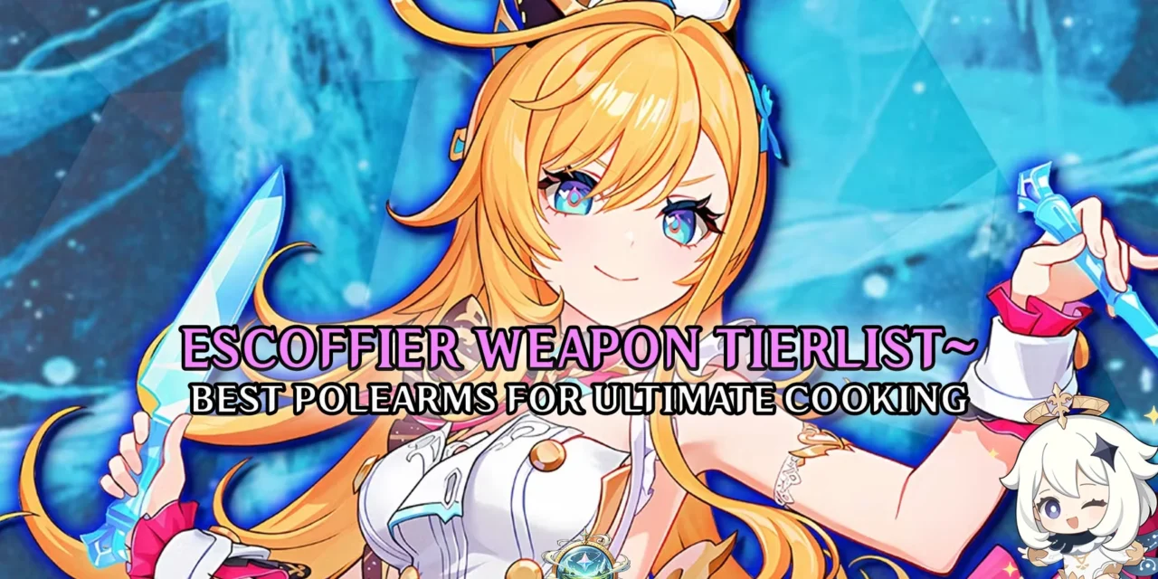 Best Weapons for Escoffier: Full Polearm Tier List Explained