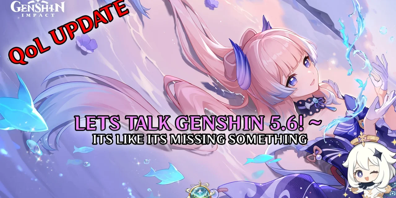 Genshin 5.6 QoL Update: Great Tweaks, Still Missing What We Need