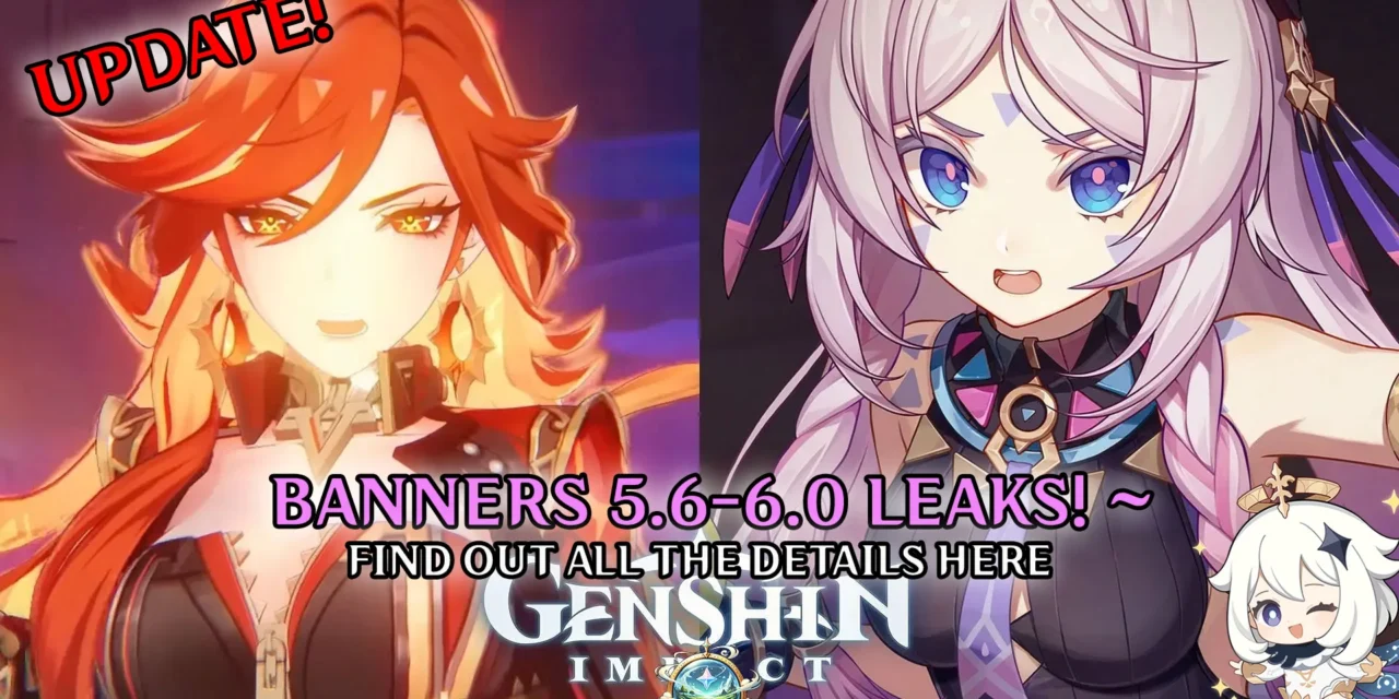 Genshin Impact Banner Roadmap: Version 5.6 to 6.0 – Big Leaks, Bold Moves, and Future Speculations