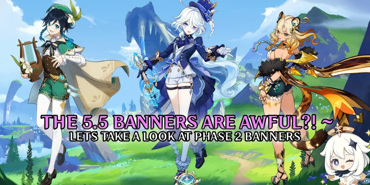 Genshin 5.5 Phase 2 Banner Review: They Are Awful?!