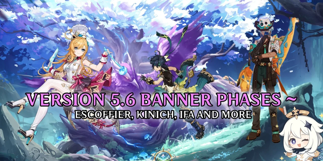 Genshin Impact 5.6 Banner Phases: Who’s Coming and When?