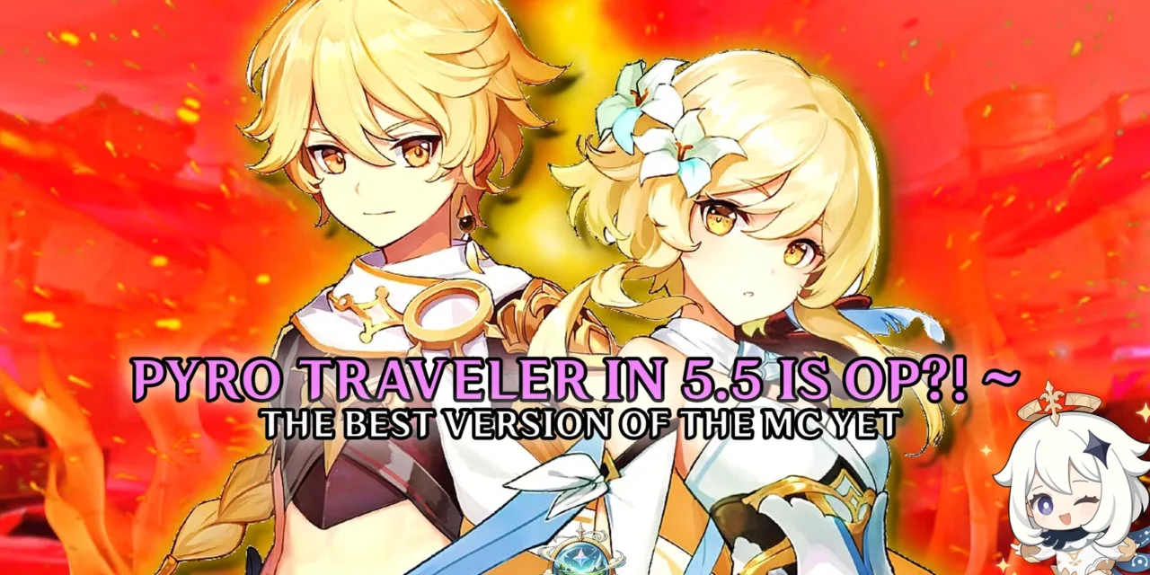 Pyro Traveler in 5.5: Genshin’s Best Version of the MC Yet
