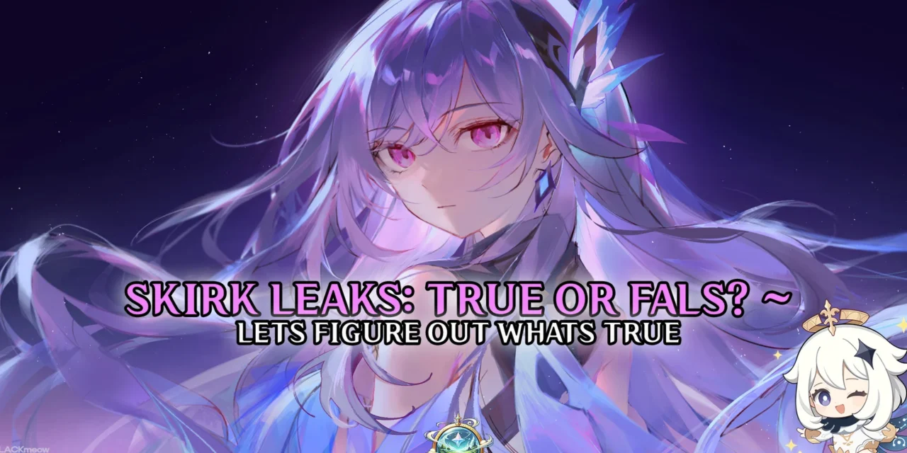 Skirk Leaks Are Fake? Here’s What We Actually Know So Far