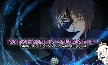 No Dainsleif in 5.6—But Skirk Is Coming, and 5.7 Might Be Huge