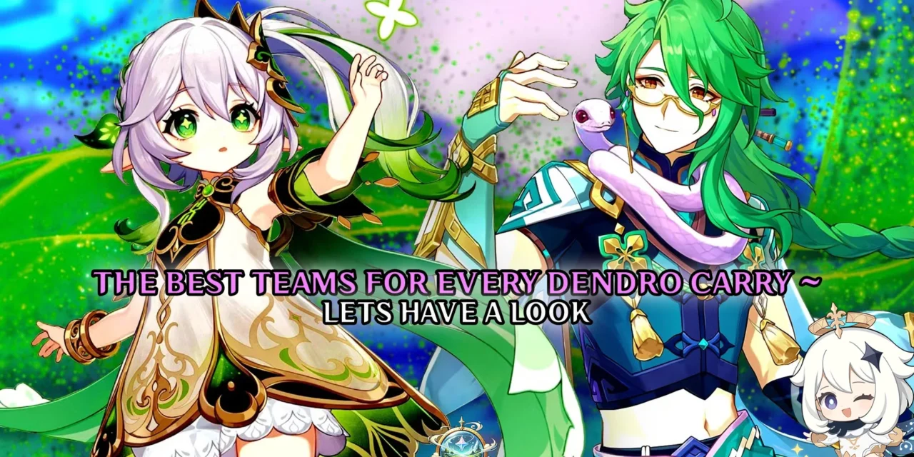 The Best Teams for Every Dendro Carry in Genshin Impact