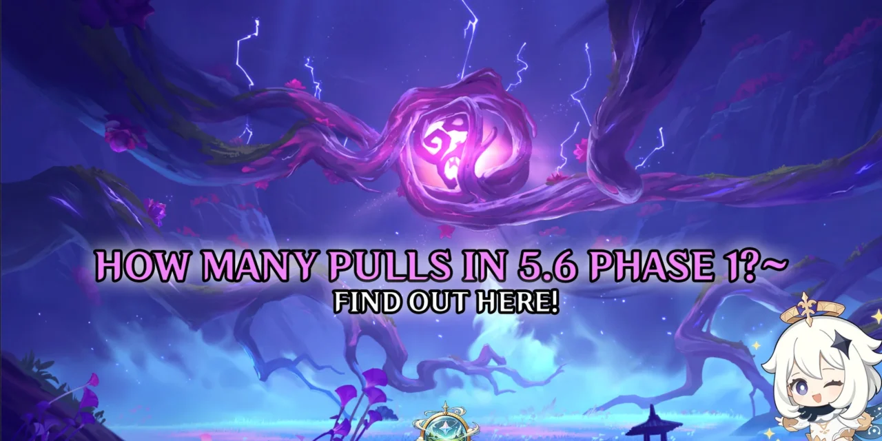 How Many Pulls Can You Get in Genshin 5.6 Phase 1?