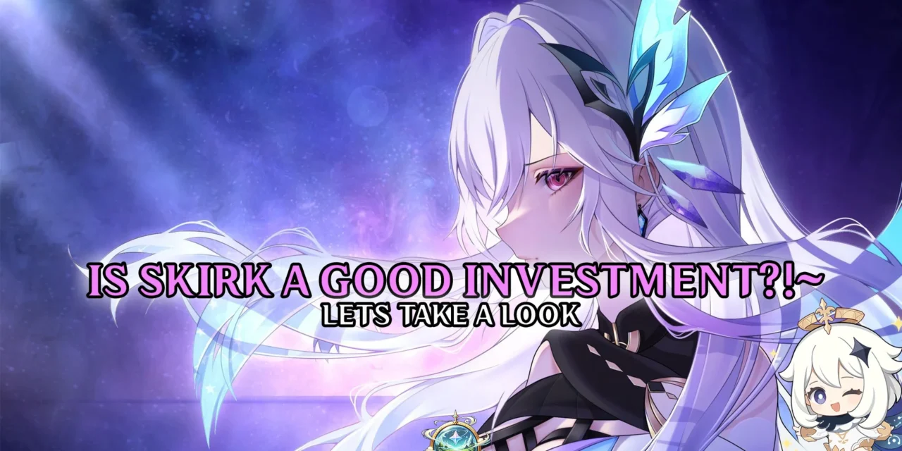 Skirk Is Here – But Is She Worth the Investment?