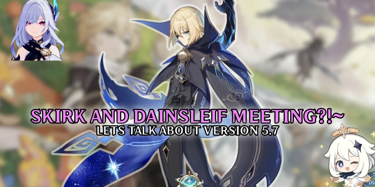 Skirk and Dainsleif in Genshin Impact 5.7: A Long-Awaited Convergence Skirk and Dainsleif in Genshin Impact 5.7: A Long-Awaited Convergence