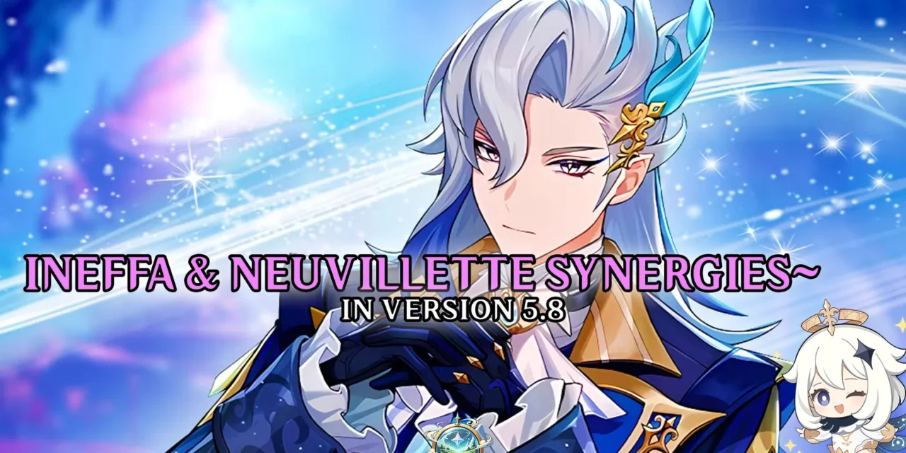 Ineffa and Neuvillette: New Synergies and Meta Roles in Version 5.8